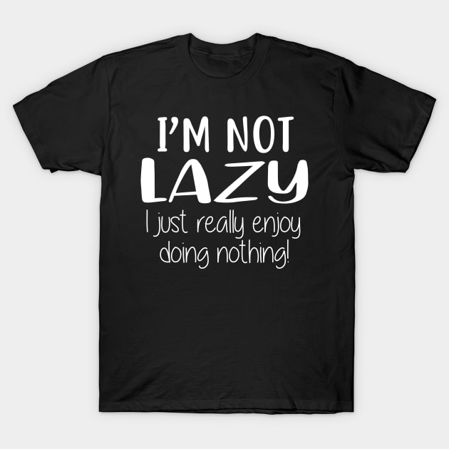 I'm not lazy i just really enjoy doing nothing T-Shirt by colorbyte